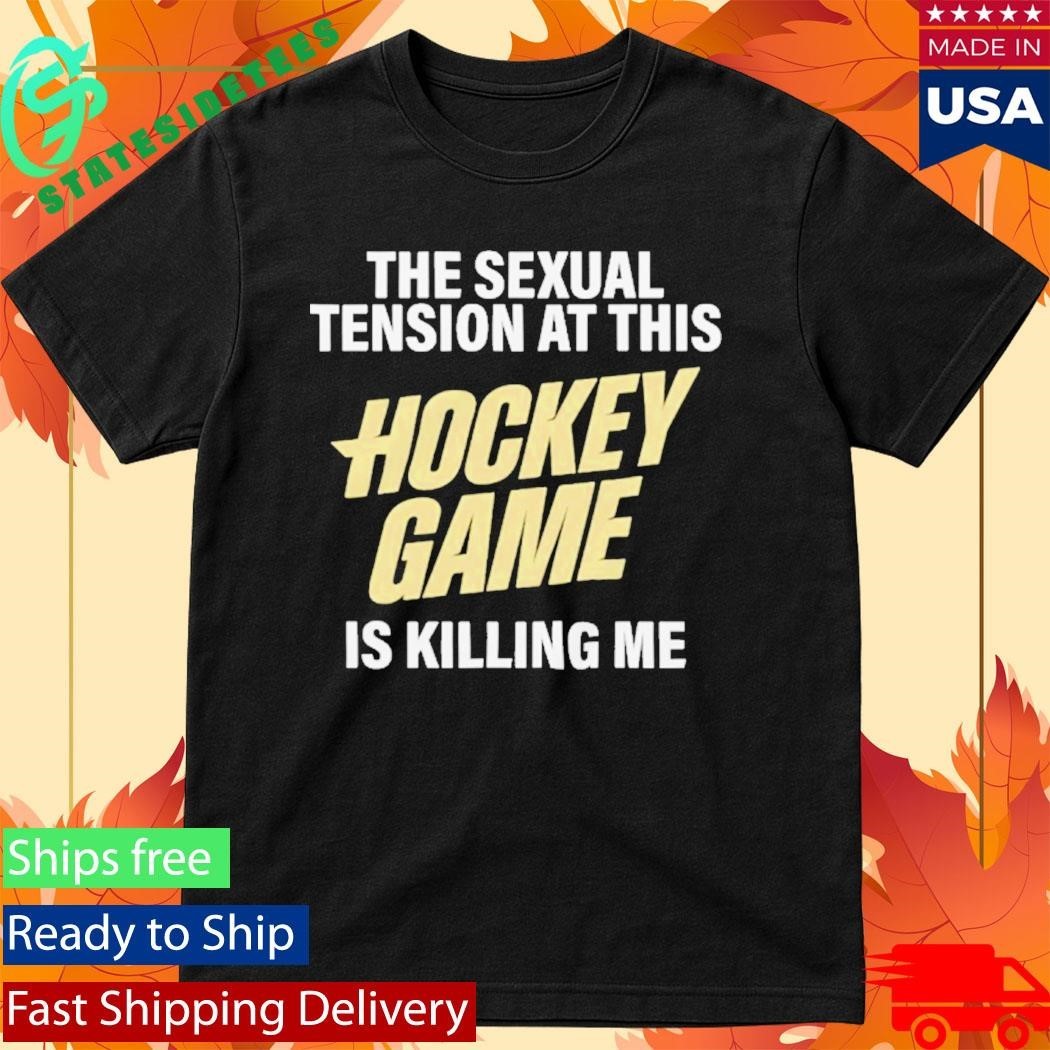The Sexual Tension At This Hockey Game Is Killing Me Heated Rivalry Shirt