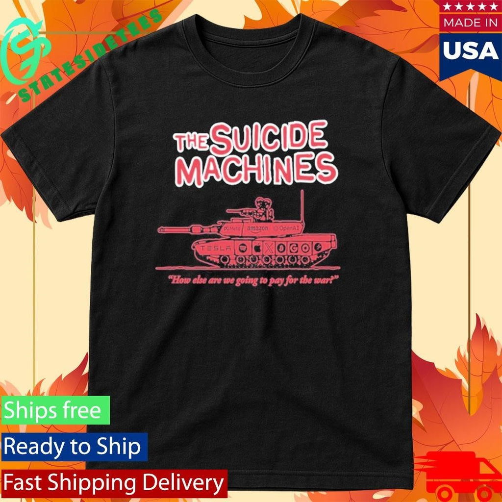 The Suicide Machines How Else Are We Going To Pay For The War Shirt