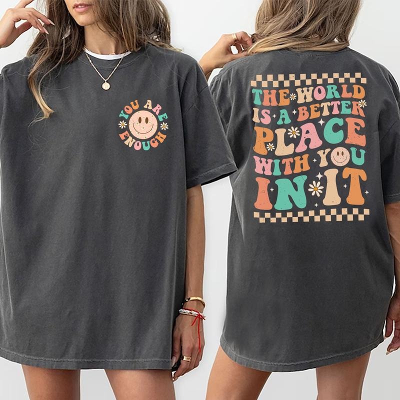 The World Is A Better Place With You In It Shirt, You Are Enough Retro Graphic Printed Tee, Motivational Shirt,...