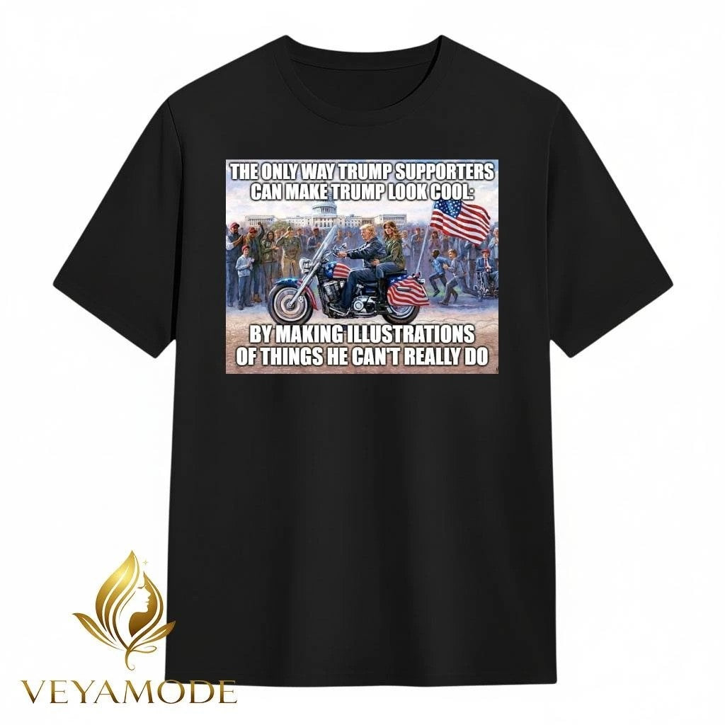 The only way Trump supporters can make Trump look cool tee