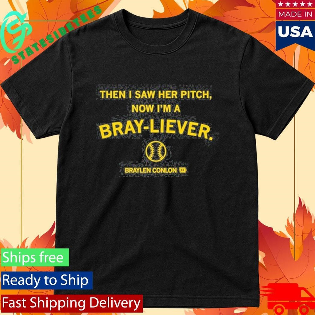 Then I Saw Her Pitch Now I’m A Braylen Conlon Bray-liever Shirt