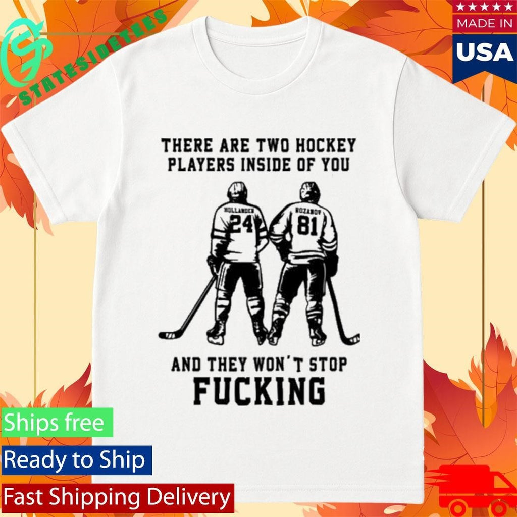 There Are Two Hockey Players Inside Of You And They Won’t Stop Fucking Shirt