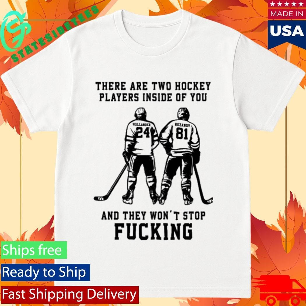 There Are Two Hockey Players Inside Of You And They Won’t Stop Fucking Shirt
