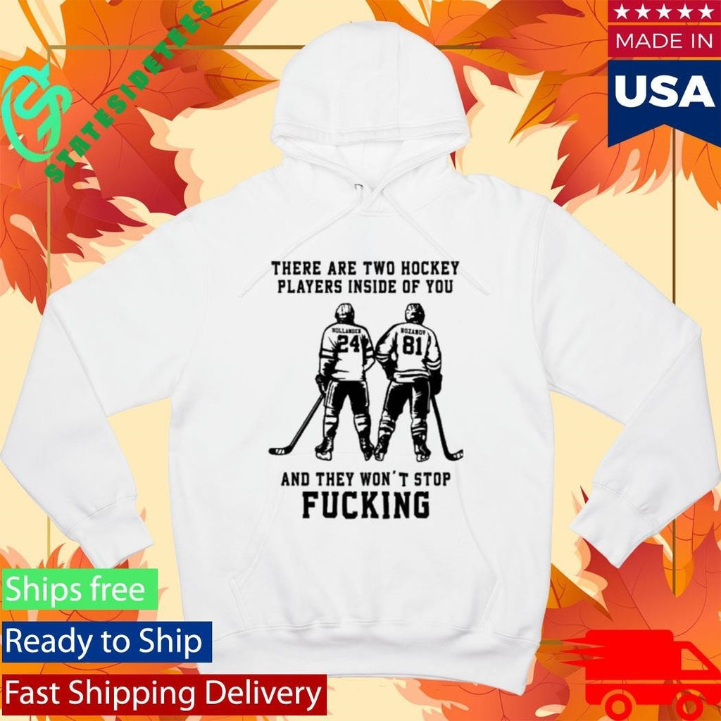 There Are Two Hockey Players Inside Of You And They Won’t Stop Fucking Shirt