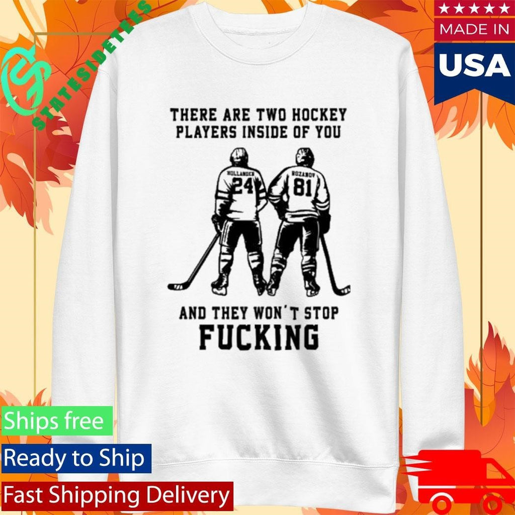 There Are Two Hockey Players Inside Of You And They Won’t Stop Fucking Shirt