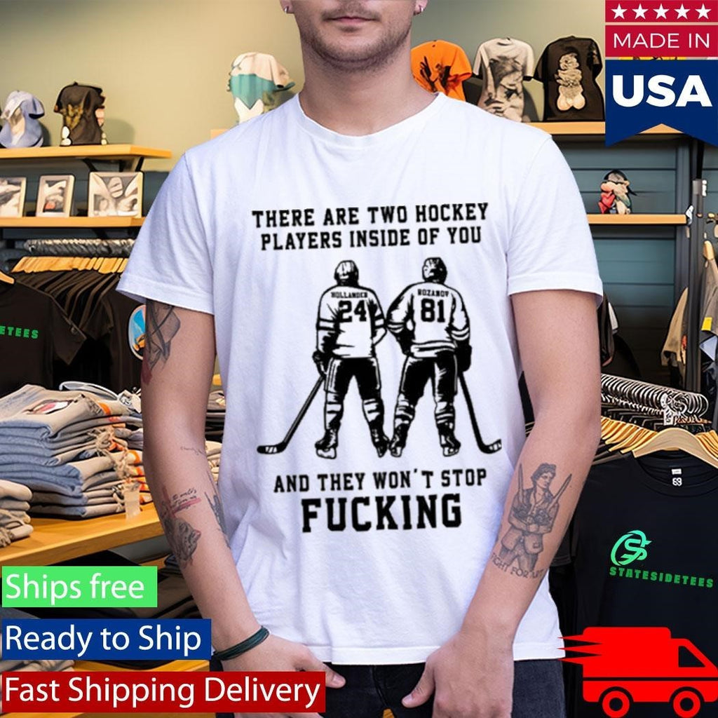There Are Two Hockey Players Inside Of You And They Won’t Stop Fucking Shirt