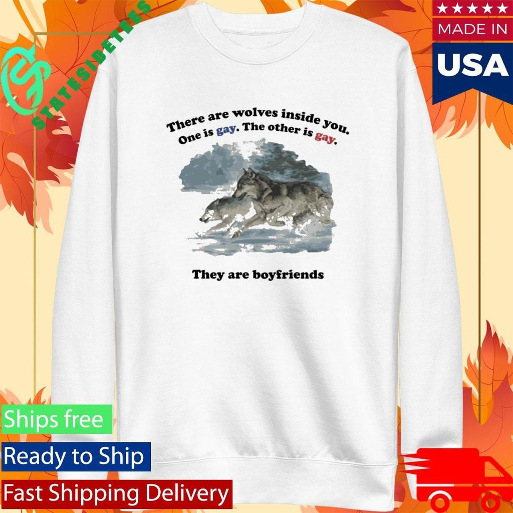 There Are Two Wolves Inside You. One Is Gay. The Other Is Gay. They Are Boyfriends Shirt