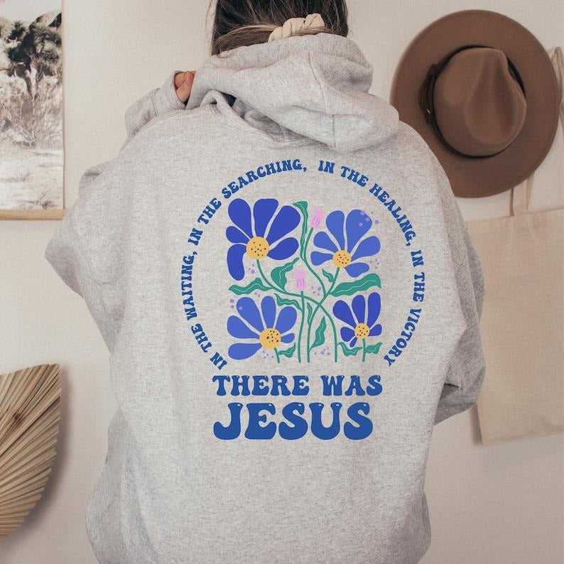 There Was Jesus Hoodie Floral Christian Clothing Religious Shirt Trendy Christian Sweatshirt Faith Based Sweater Catholic...