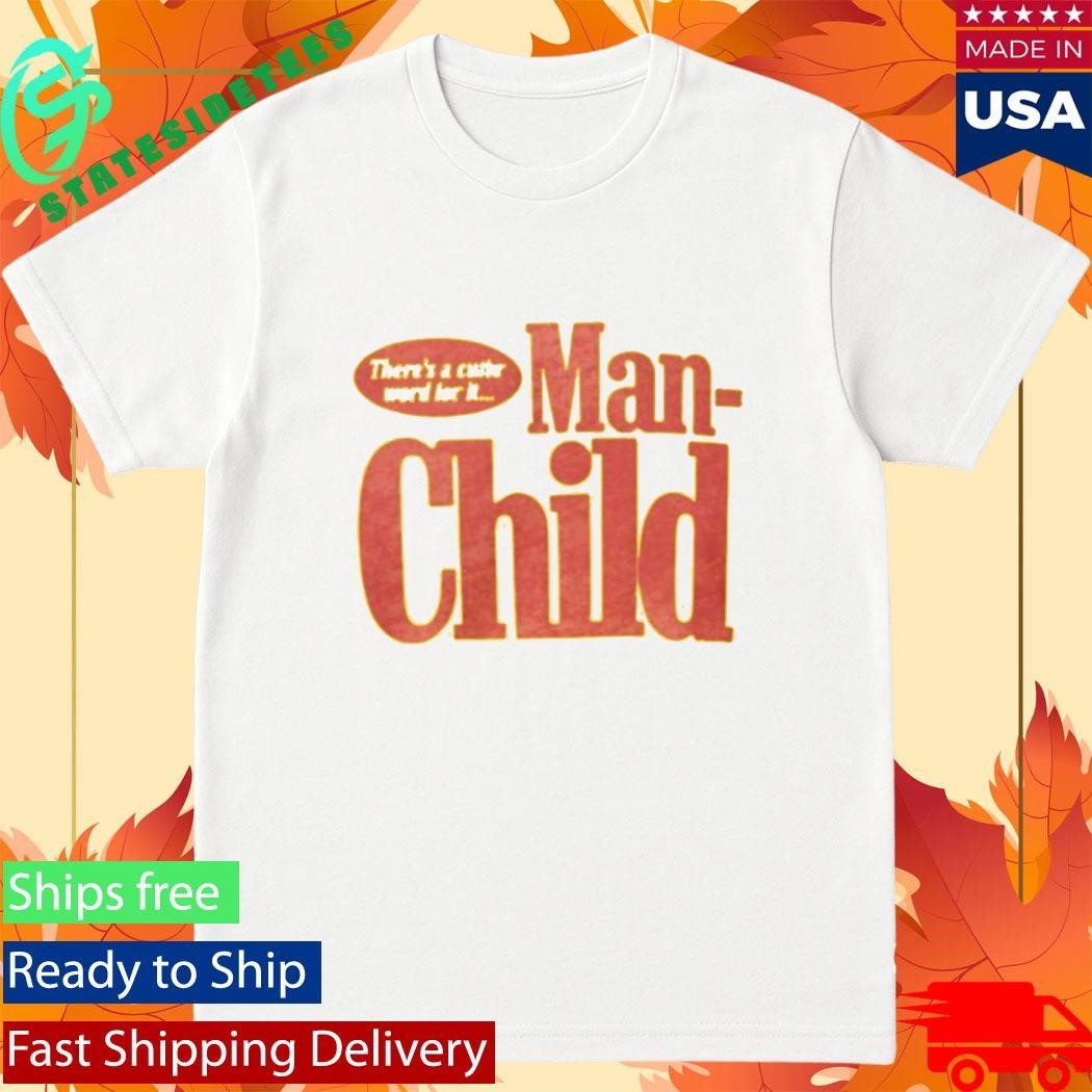 There’s A Cuter Word For It Manchild Shirt