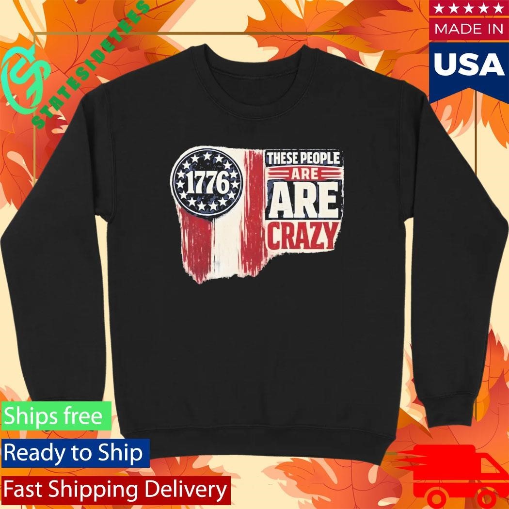 These People Are Crazy Shirt