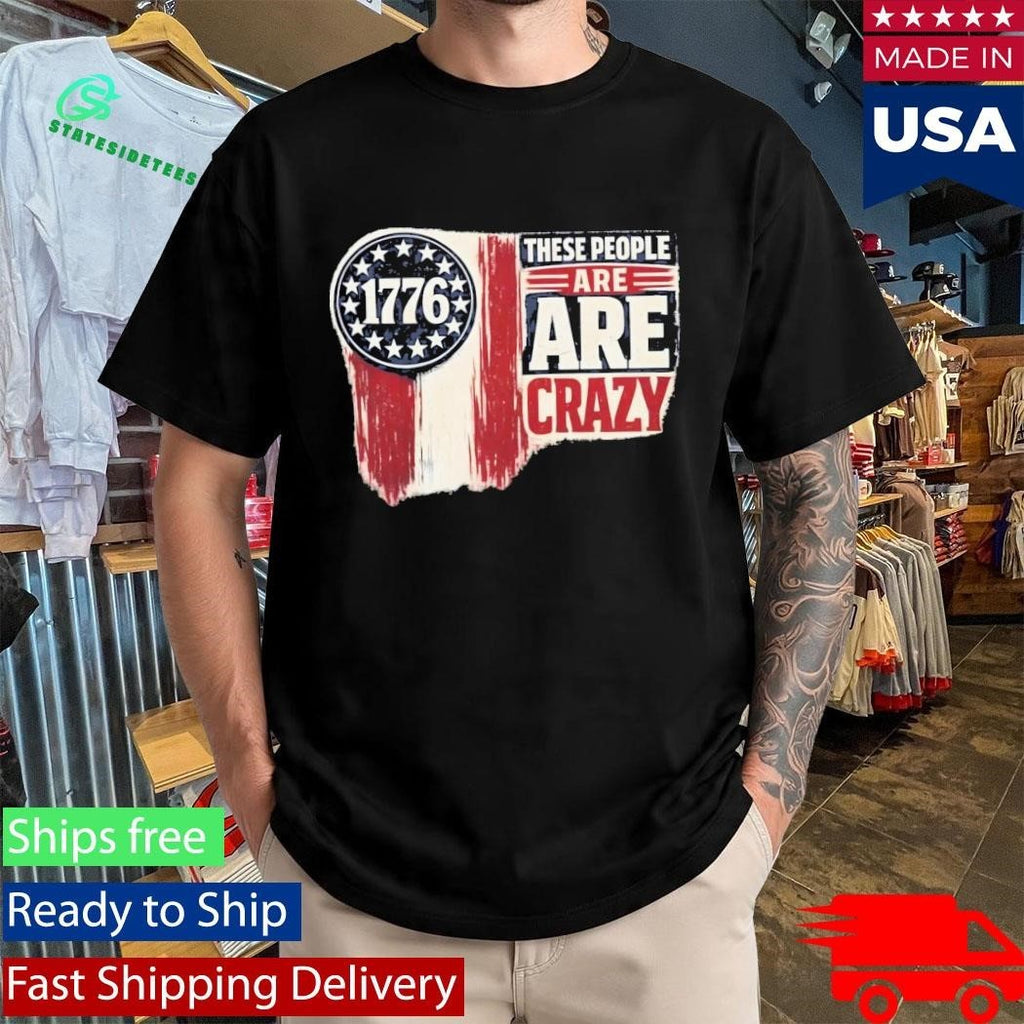 These People Are Crazy Shirt