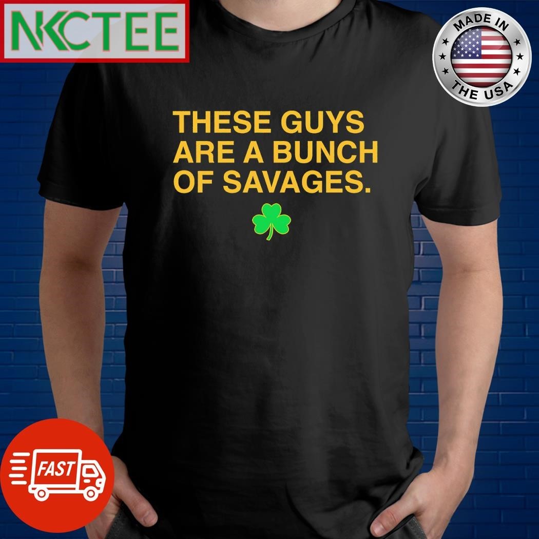These guys are savages Clover shirt