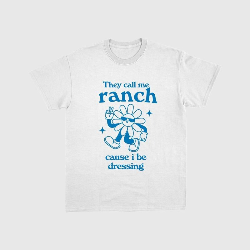 They Call Me Ranch Cause I Be Dressing Tee, Retro Cartoon Shirt, Retro Cartoon Tee, Unisex T-Shirt, Gifts For Teens Girls...