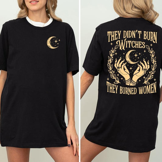 They Didn't Burn Witches They Burned Women Shirt, Front and Back Witchy Feminist Tee, Boho Fall Political Gift Idea
