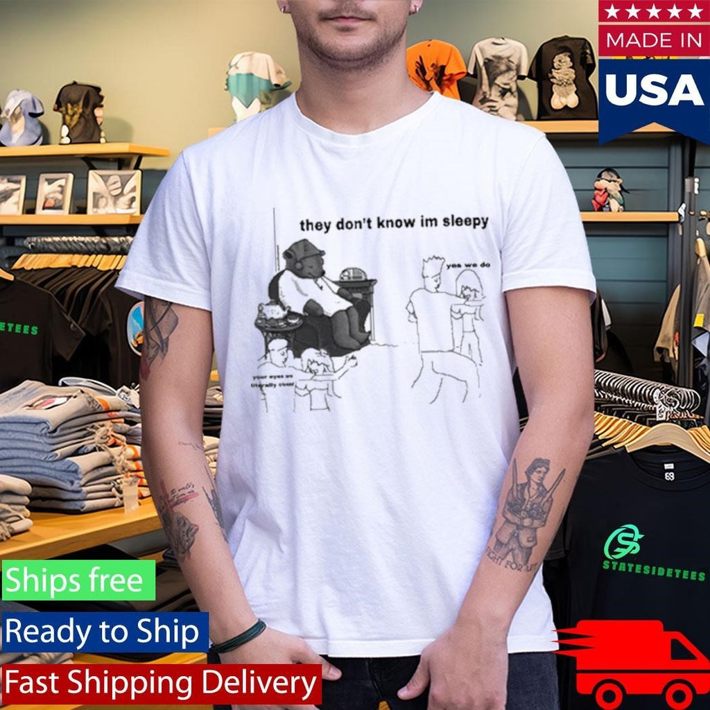 They Don’t Know I’m Sleepy T-Shirt