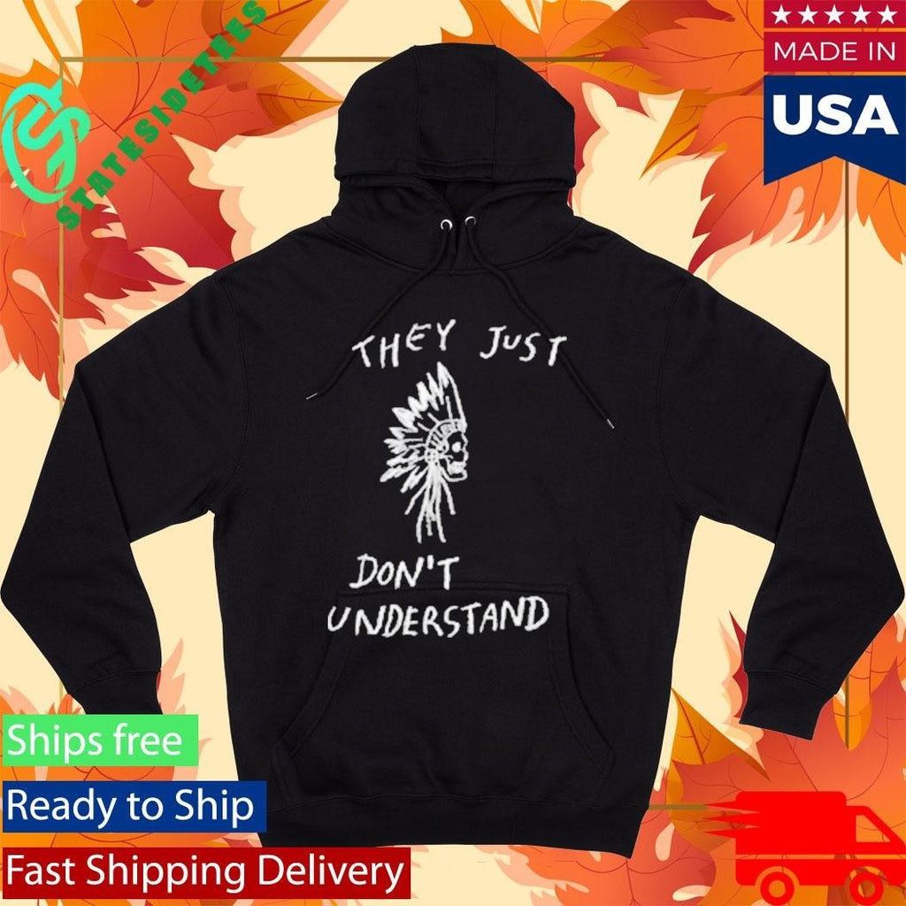They Just Don’t Don’t Understand Shirt