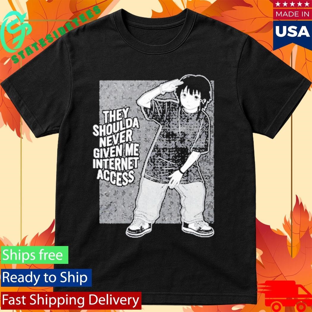 They Shoulda Never Given Me Internet Access Shirt