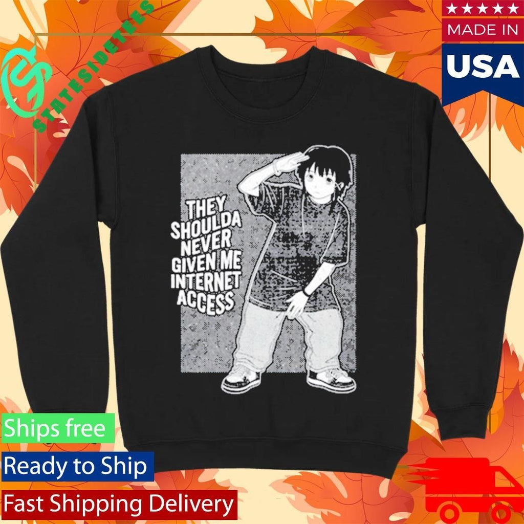They Shoulda Never Given Me Internet Access Shirt