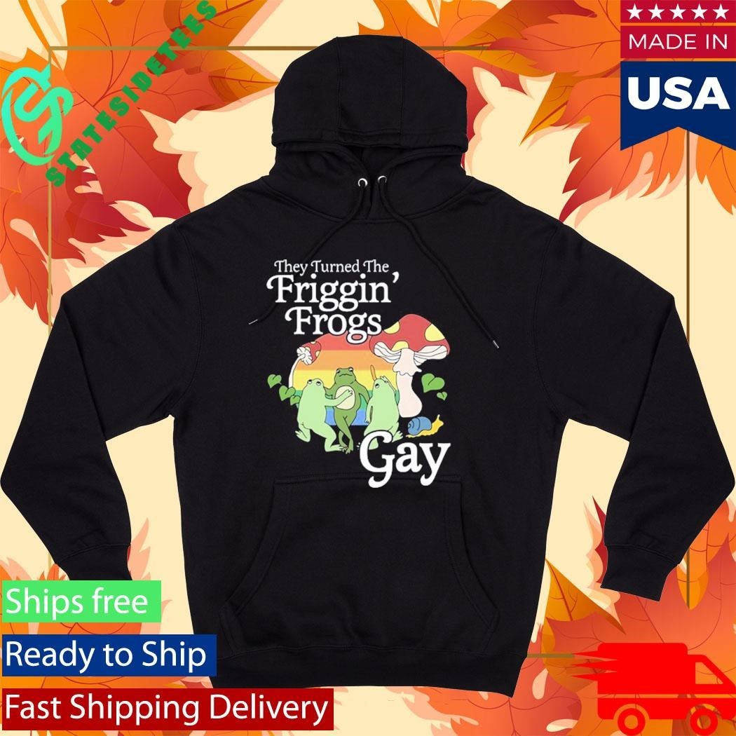 They Turned The Friggin’ Frogs Gay Funny Frog Shirt