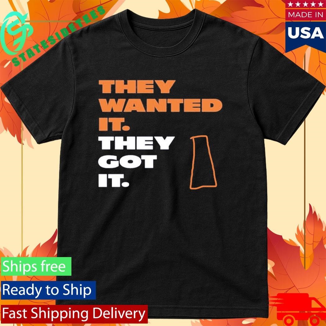 They Wanted It They Got It Shirt