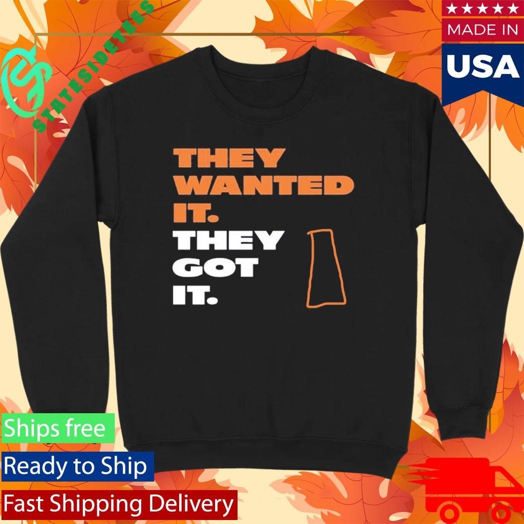 They Wanted It They Got It Shirt