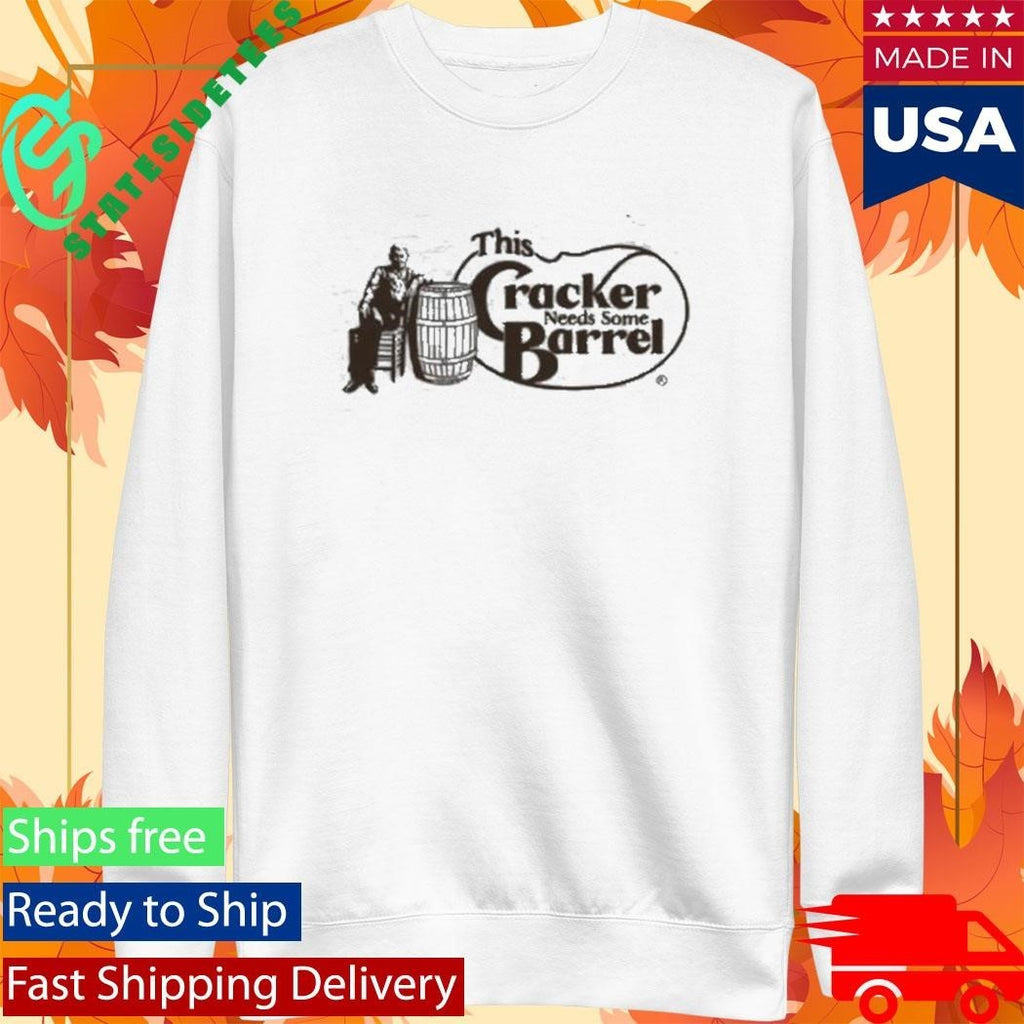 This Cracker Needs Some Barrel Shirt
