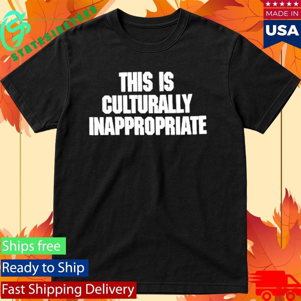 This Is Culturally Inappropriate Shirt
