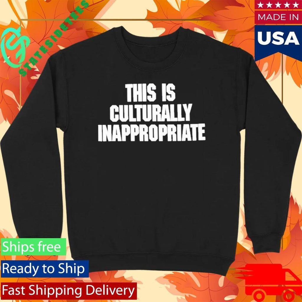 This Is Culturally Inappropriate Shirt