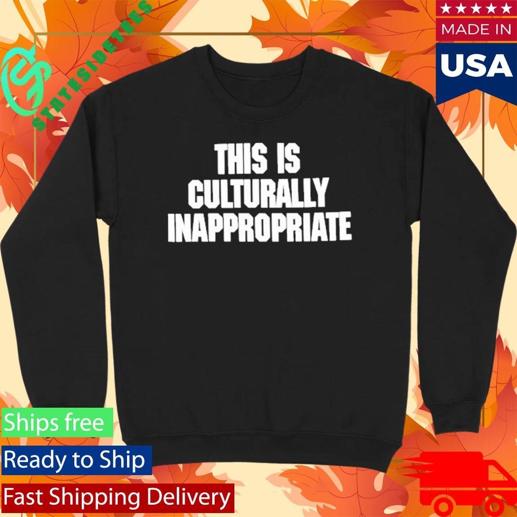 This Is Culturally Inappropriate Shirt