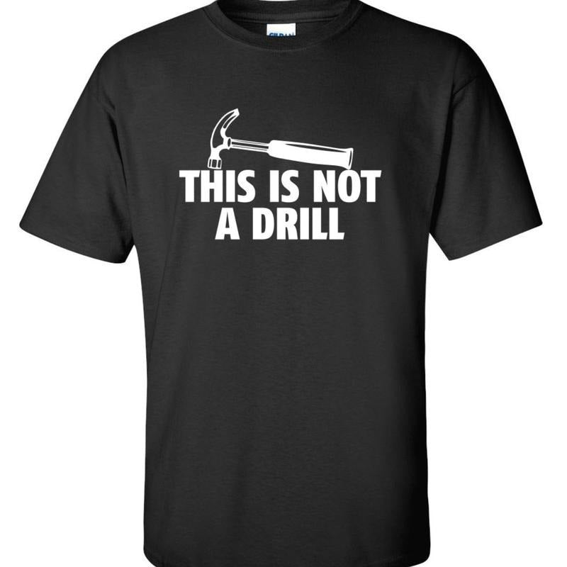 This Is Not A Drill Funny T-Shirt PS_0263W Novelty Gift T-Shirt, Trend 2024 Hoodie, Sweatshirt | DripVista.com