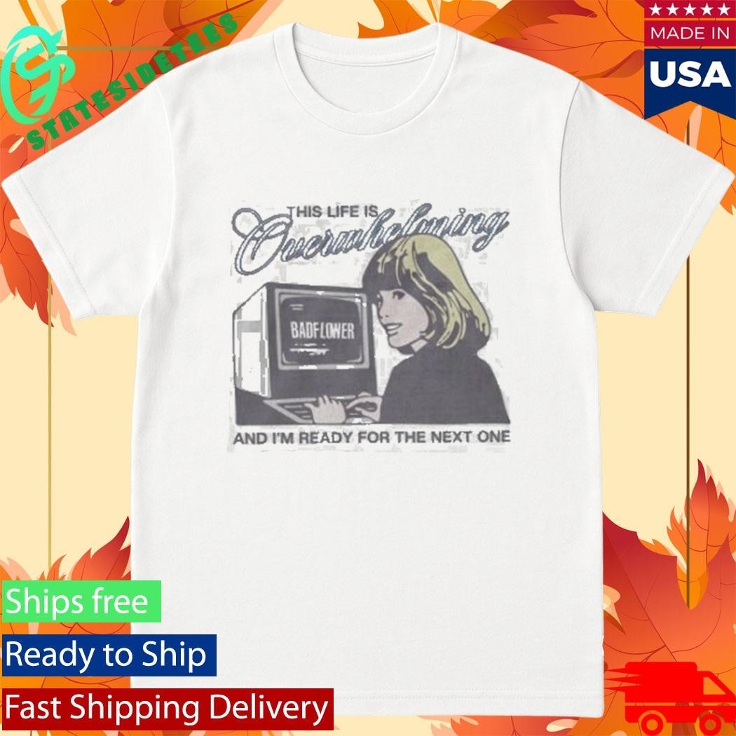 This Life Is Overwhelming And I’m Ready For The Next One Computer Shirt