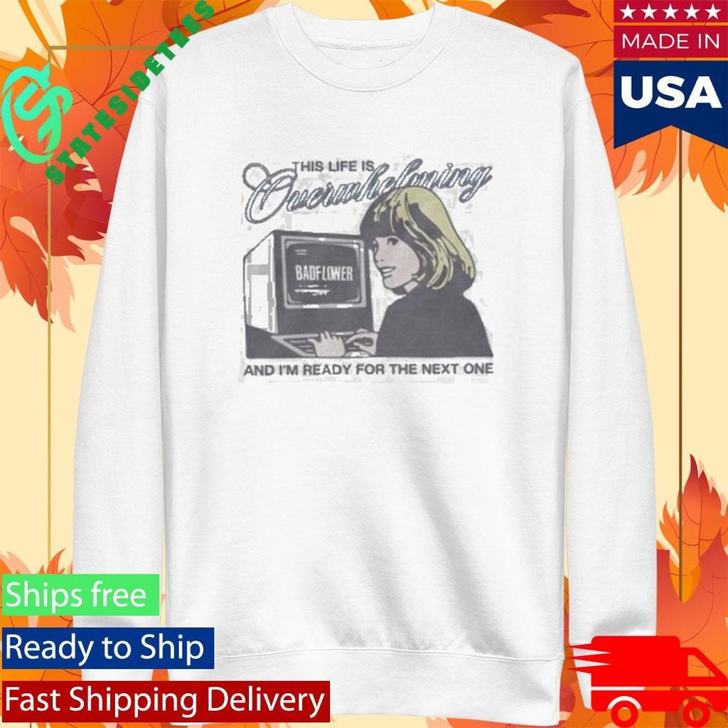 This Life Is Overwhelming And I’m Ready For The Next One Computer Shirt