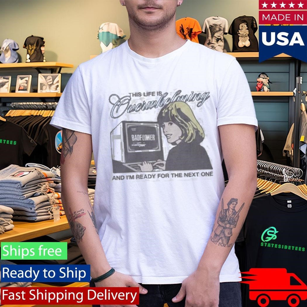 This Life Is Overwhelming And I’m Ready For The Next One Computer Shirt