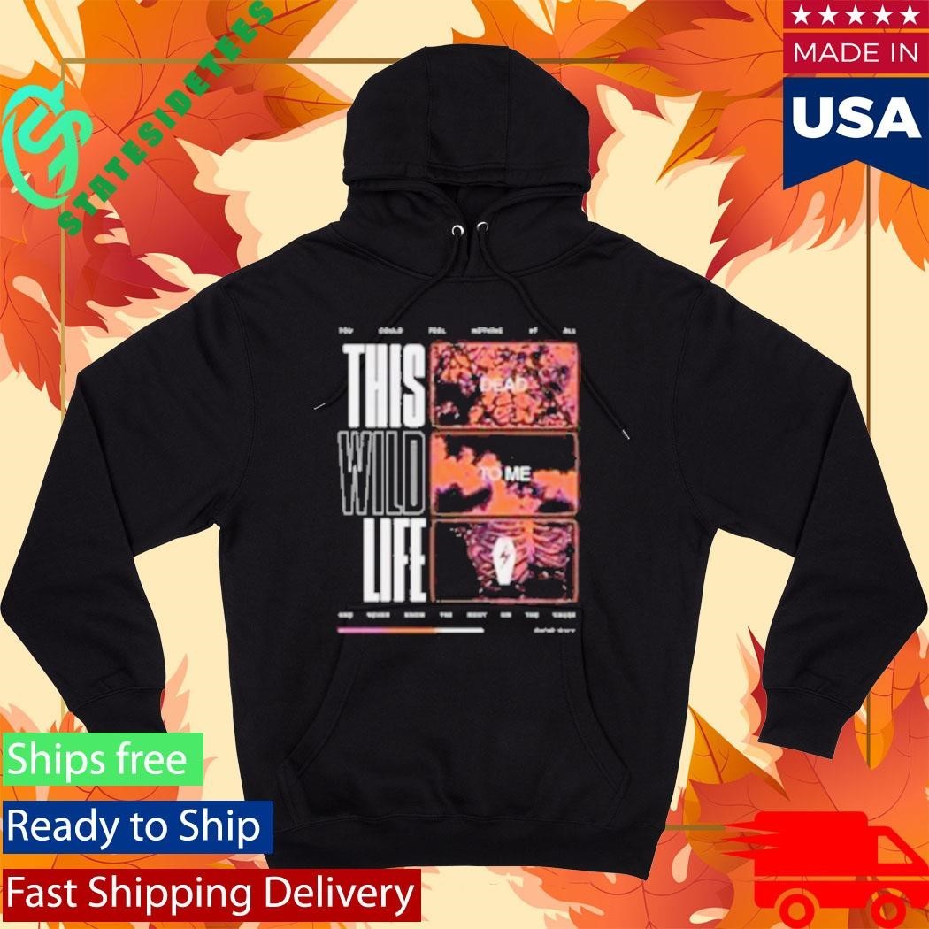 This Wild Life Dead To Me Shirt