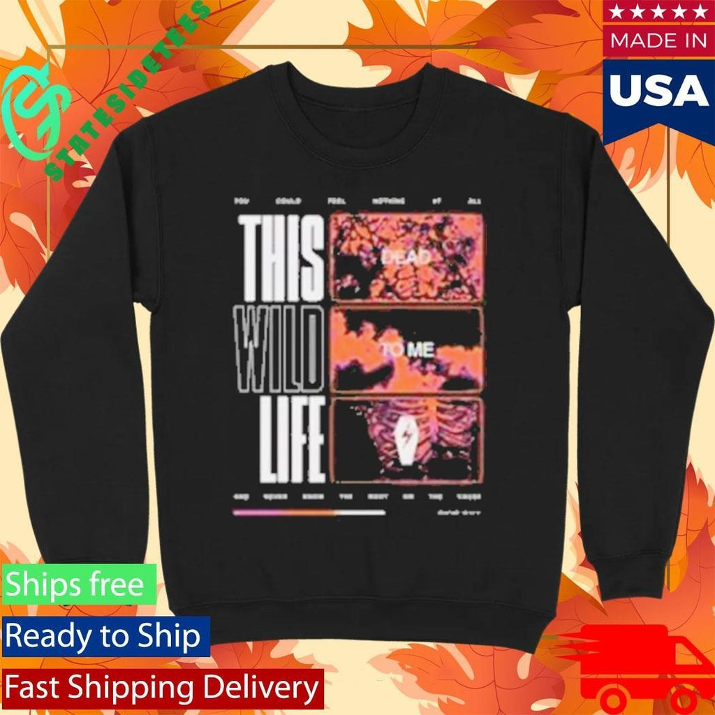 This Wild Life Dead To Me Shirt