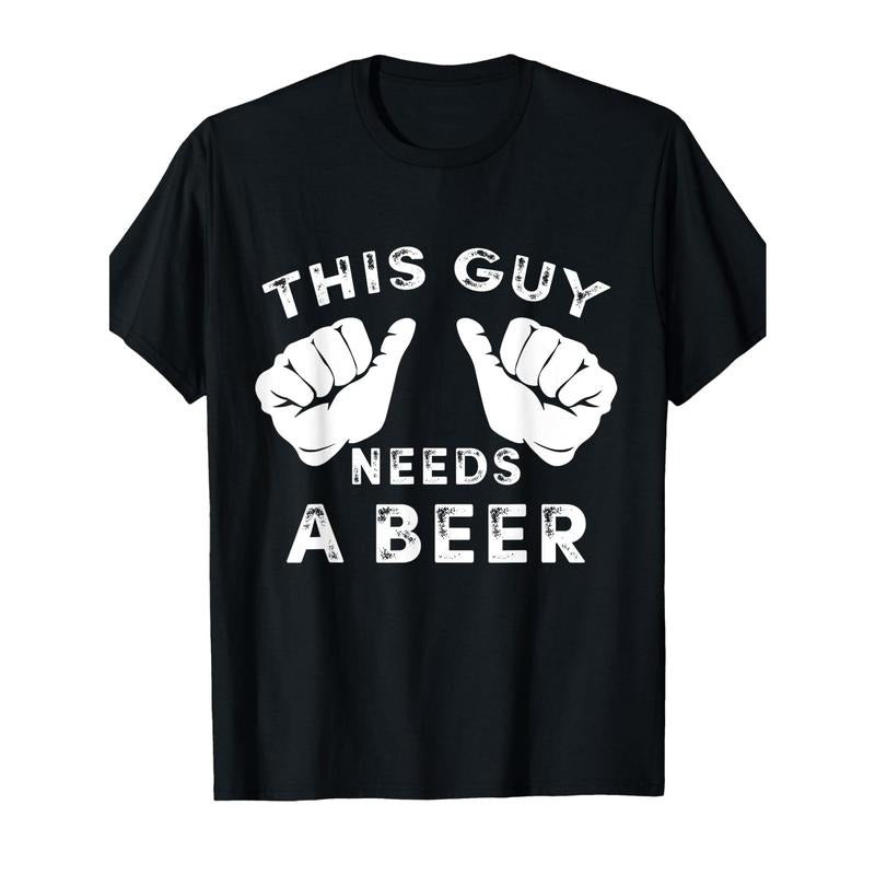 This guy needs a funny Guy beer gift T-shirt made in usastyle{n002}2 Hoodie, Sweatshirt | DripVista.com