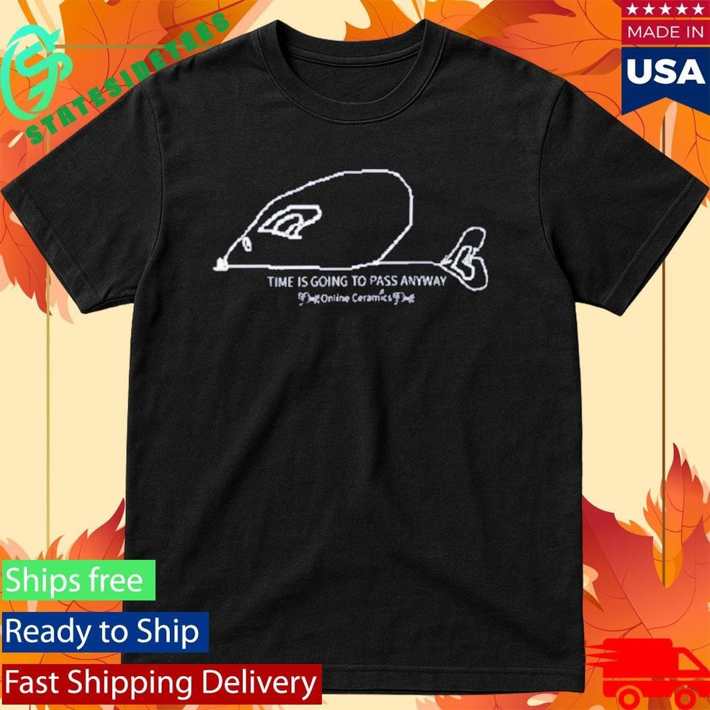 Time Is Going To Pass Anyway Shirt