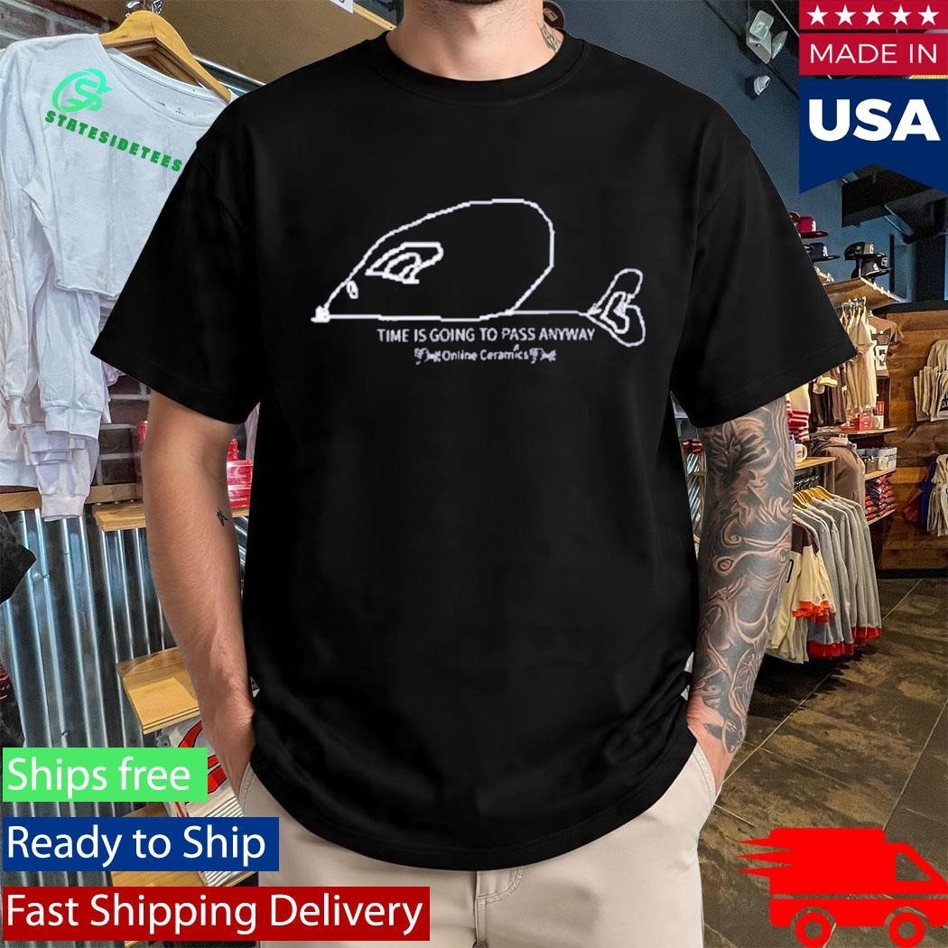 Time Is Going To Pass Anyway Shirt