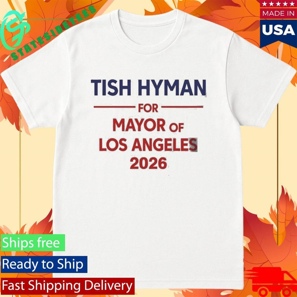 Tish Hyman For Mayor Of Los Angeles 2026 Shirt
