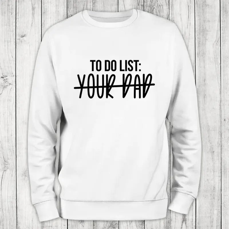 To Do List Your Dad Sweatshirt Classic Womenswear T-Shirts, Hoodie | DripVista.com