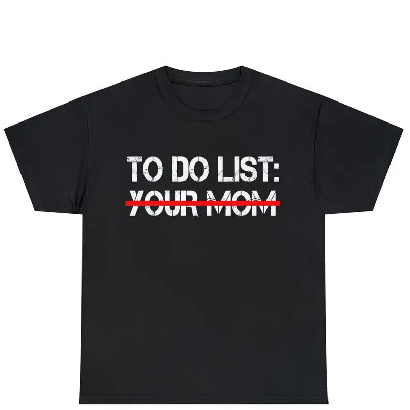 To Do List Your Mom T-Shirt | Mother's Day Shirt | Mom Gift Tee | Humorous Graphic Tee | To Do List Shirt | Graphic Tee | Gift For Mom