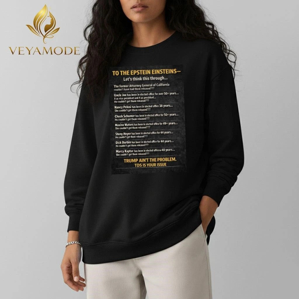 To the Epstein Einstein Trump ain’t the problem TDS is your issue tee
