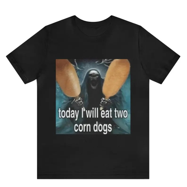 Today I Will Eat Two Corn Dogs Meme T-Shirt - Funny T-Shirts, Meme Shirts, Parody Gifts, Gag Gifts, Ironic Tees, Dark Humor and more