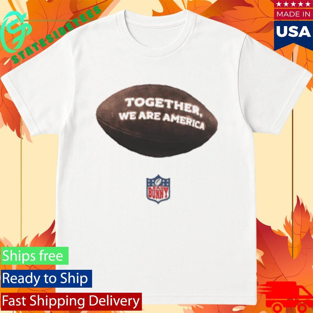 Together We Are America Bad Bunny Shirt