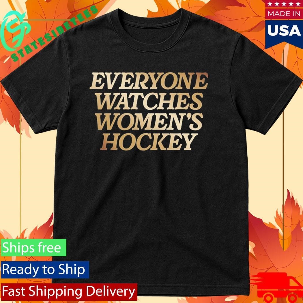 Togethxr Everyone Watches Women’s Hockey Shirt