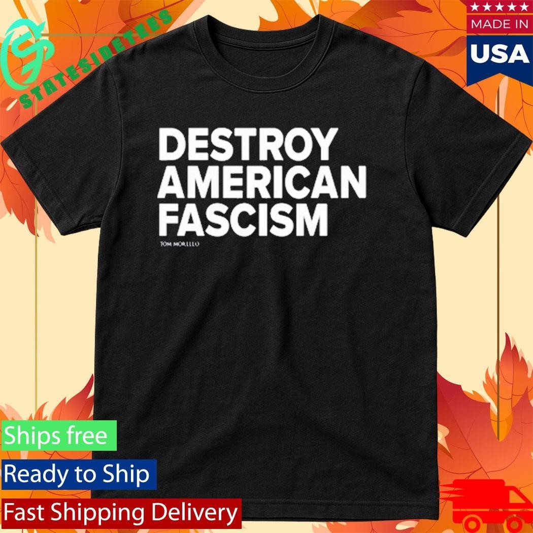 Tom Morello Destroy American Fascism Shirt