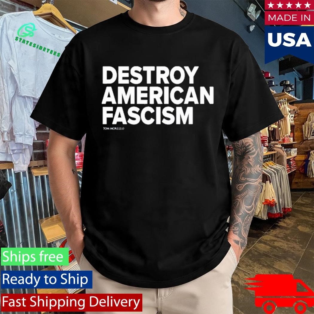 Tom Morello Destroy American Fascism Shirt