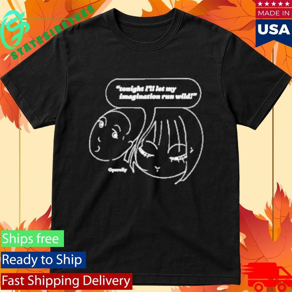 Tonight I’ll Let My Run Wild Imagination T-Shirt
