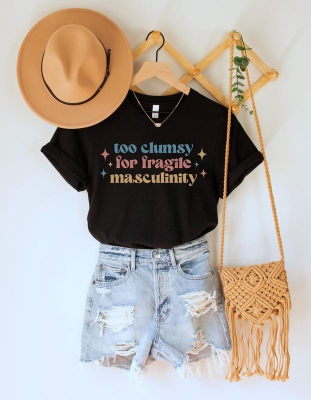 Too Clumsy For Fragile Masculinity Shirt Funny Feminist Tee Girl Power Tshirt Smash The Patriarchy Top Equal Rights Tee Social Justice style 02