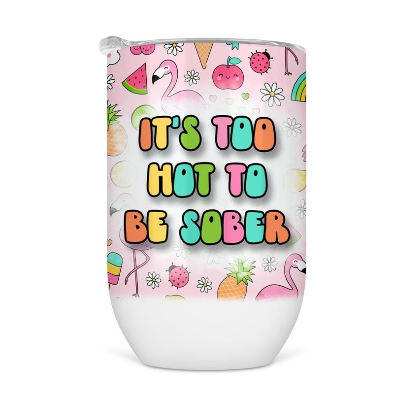 Too Hot To Be Sober Wine Tumbler - Funny Wine Cup For Women T-Shirts, Hoodie, Sweatshirt | DripVista.com